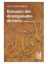 Romance dos desenganados do ouro & outras prosas