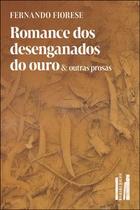 Romance dos desenganados do ouro & outras prosas