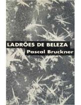 Romance Ladrões De Beleza por Pascal Bruckner - Rocco