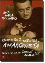 Romantico, Sedutor E Anarquista - Colecao Como E Por Que Ler Jorge Amado Hoje - OBJETIVA Romantico, Sedutor E Anarquista - Colecao Como E Por Que Ler Jorge Amado Hoje - OBJETIVA