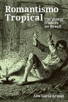 Romantismo tropical: um pintor francês no brasil