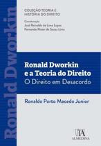 Ronald Dworkin e a Teoria do Direito: O Direito em Desacordo - 01Ed/22 - ALMEDINA