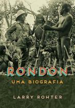 Rondon - Uma Biografia