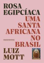 Rosa Egipcíaca - Uma Santa Africana no Brasil - CIA DAS LETRAS
