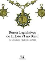 Rostos legislativos de D. João VI no Brasil Rostos legislativos de D. João VI no Brasil