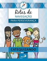 Rotas de navegacao para perseveranca - livro do ca - PAULUS Rotas de navegacao para perseveranca - livro do ca - PAULUS