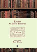 Roteiro da poesia brasileira - raizes Roteiro da poesia brasileira - raizes