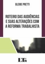 Roteiro das audiencias e suas alteracoes com a reforma trabalhista