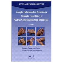 Rotinas e Procedimentos: Infecção Relacionada à Assistência (Infecção Hospitalar) e Outras Complicaç - MEDBOOK EDITORA CIENTIFICA