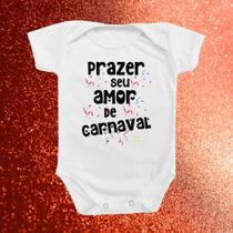 Roupinha Body De Bebê Bloco Festa Folia Prazer Seu Amor de Carnaval Menino Menina Temático