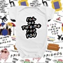 Roupinha Body de Bebê I'LL Be There For You Friends Temático Menina Menino Mimo