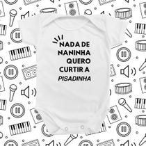 Roupinha Body de Bebê Nada De Naninha Quero Curtir a Pisadinha Mimo Presente Divertido