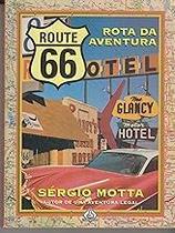Route 66. Rota Da Aventura Motta, Sérgio Route 66. Rota Da Aventura Motta, Sérgio
