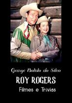 Roy Rogers - George Batista Da Silva