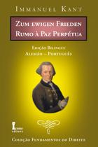 Rumo à Paz Perpétua - Zum Ewigen Frieden - Edição Bilingue - Alemão/Português Rumo à Paz Perpétua - Zum Ewigen Frieden - Edição Bilingue - Alemão/Português