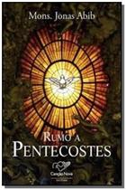 Rumo a pentecostes - FUNDACAO JOAO PAULO II / CANCAO NOVA