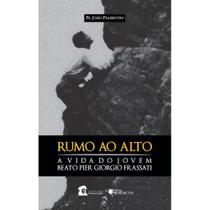 Rumo ao Alto: a vida do Beato Pier Giorgio Frassati (Pe. João Piasentin) - Benedictus