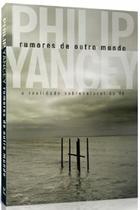 Rumores de Outro Mundo, Philip Yancey - Vida -