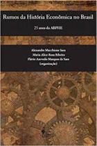 Rumos da história econômica do Brasil: 25 anos da ABPHE Rumos da história econômica do Brasil: 25 anos da ABPHE