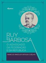 Ruy Barbosa - O Advogado Da Federação e Da República
