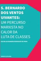 S. Bernardo Dos Ventos Uivantes: Um Percurso Marxista No Calor Da Luta De Classes - URUTAU EDITORA