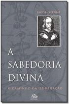 Sabedoria Divina, A: e o Caminho da Iluminacao
