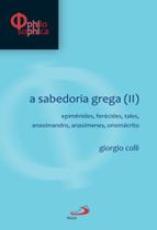 Sabedoria grega ii - epimenides, ferecides, tales, anaximandro, anaximenes, onomacrito, a - - PAULUS Sabedoria grega ii - epimenides, ferecides, tales, anaximandro, anaximenes, onomacrito, a - - PAULUS