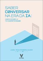 Saber Conversar na Era da Ia: (Sobre)Viver na Tecnoafetividade Saber Conversar na Era da Ia: (Sobre)Viver na Tecnoafetividade