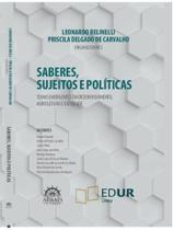 Saberes, sujeitos e políticas Saberes, sujeitos e políticas