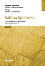 Sabina Spielrein - Uma Pioneira Da Psicanalise - Volume 1 - Obras Completas, Volume 1 Sabina Spielrein - Uma Pioneira Da Psicanalise - Volume 1 - Obras Completas, Volume 1