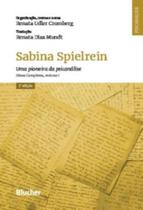 Sabina Spielrein - Uma Pioneira Da Psicanalise - Volume 1 - Obras Completas, Volume 1 Sabina Spielrein - Uma Pioneira Da Psicanalise - Volume 1 - Obras Completas, Volume 1