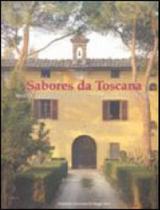 Sabores da toscana - receitas e reminiscencias dos seus cursos de culinaria em italia