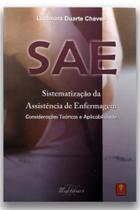 SAE - Sistematização da Assistência de Enfermagem - Considerações Teóricas e Aplicabilidade - Chaves - Martinari