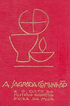 Sagrada comunhao e o culto do misterio eucaristico Sagrada comunhao e o culto do misterio eucaristico