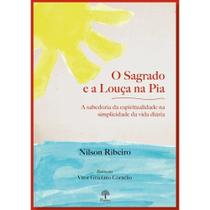 Sagrado E A Louça Na Pia, O: A Sabedoria Da Espiritualidade Na Simplicidade Da Vida - PONTES Sagrado E A Louça Na Pia, O: A Sabedoria Da Espiritualidade Na Simplicidade Da Vida - PONTES