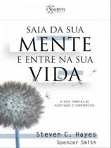 Saia da sua mente e entre na sua vida: a nova terapia de aceitação e compromisso