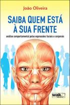 Saiba quem esta a sua frente - analise comportamental pelas expressoes faciais e corporais - WAK Saiba quem esta a sua frente - analise comportamental pelas expressoes faciais e corporais - WAK