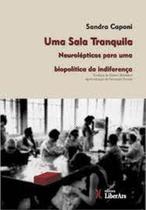 Sala Tranquila , Uma: Neurolépticos para uma biopolítica da indiferença - LIBER ARS
