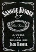 Sangue e uisque - a vida e a epoca de jack daniel - IMAGO