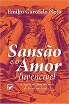 Sansão e o Amor Invensível - Emilio Garofalo Neto