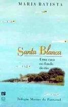 Santa blanca - uma casa no fundo do rio - ROSA DOS TEMPOS