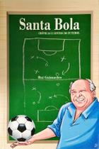 Santa bola - cronicas e contos do futebol