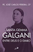 Santa Gemma Galgani - Entre Deus e o Diabo - Paulus Editora
