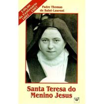 Santa Teresa do Menino Jesus ( Pe. Thomas de Saint-Laurent ) - Civilização Editora