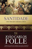 Santidade - Uma Vida que Agrada a Deus - A.D. Santos