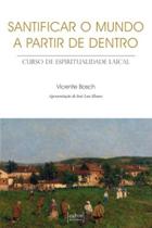 Santificar o mundo a partir de dentro - Curso de espiritualidade laical Santificar o mundo a partir de dentro - Curso de espiritualidade laical