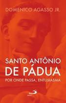 Santo Antônio de Pádua: por Onde Passa, Entusiasma: por Onde Passa, Entusiasma