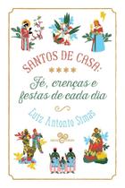 Santos de Casa - Fé, Crenças e Festas de Cada Dia