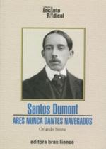 Santos dumont - ares nunca dantes navegados - BRASILIENSE Santos dumont - ares nunca dantes navegados - BRASILIENSE