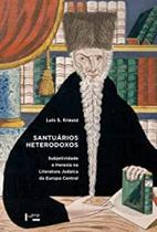 Santuários Heterodoxos: Subjetividade e Heresia na Literatura Judaica da Europa Central